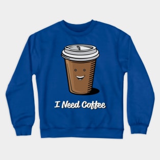 I Need Coffee Crewneck Sweatshirt